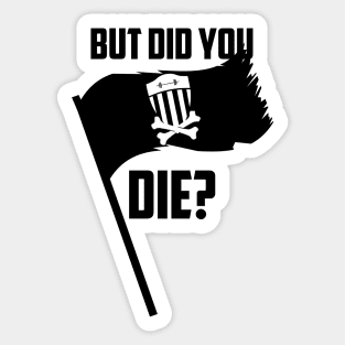 BSF - But Did You Die? Pirate Flag Sticker